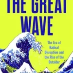 Akciós ár THE GREAT WAVE: The Era of Radical Disruption and the Rise of the Outsider [IE, Airside, Export-only] byKakutani, Michiko;