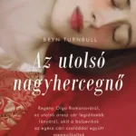 Árcsökkenés Az utolsó nagyhercegnő - Regény Olga Romanováról, az utolsó orosz cár legidősebb lányáról, akit a bolsevikok az egész cári családdal együtt meggyilkoltak