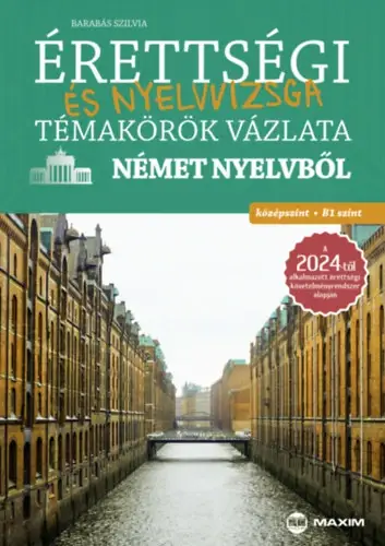 Érettségi és nyelvvizsga témakörök vázlata német nyelvből - középszint, B1 szint - A 2024-től érvényes érettségi követelményrendszer alapján Utolsó esély