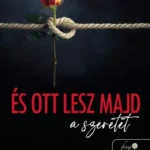 És ott lesz majd a szeretet Azonnali szállítás
