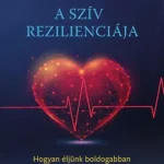 Vásárlói kedvenc A szív rezilienciája - Hogyan éljünk boldogabban a változások korában?