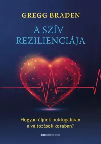 Vásárlói kedvenc A szív rezilienciája - Hogyan éljünk boldogabban a változások korában?