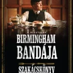 Végkiárusítás A hivatalos Birmingham bandája szakácskönyv - 50 recept a THE SHELBY COMPANY LTD válogatásában