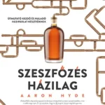 Szeszfőzés házilag - Útmutató kezdő és haladó házipárlat-készítőknek Ajánlat
