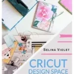 Kedvezményes ár Cricut Design Space - Beginners Guide byViolet, Selina;