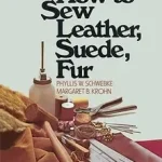 How to Sew Leather, Suede, Fur bySchwebke, Phyllis W.; Krohn, Margaret B.; Outlet