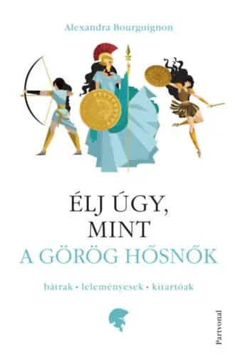 Árengedmény Élj úgy, mint a görög hősnők - Bátrak - leleményesek - kitartóak