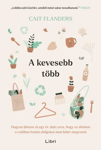A kevesebb több - Hogyan jöttem rá egy év alatt arra, hogy az életben a valóban fontos dolgokat nem lehet megvenni Különleges ajánlat