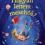Hogyan lettem mesehős? Csak ma
