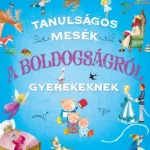 Utolsó esély Tanulságos mesék a boldogságról gyerekeknek