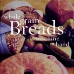 Whole Grain Breads by Machine or Hand byOjakangas, Beatrice; Kedvezményes ár