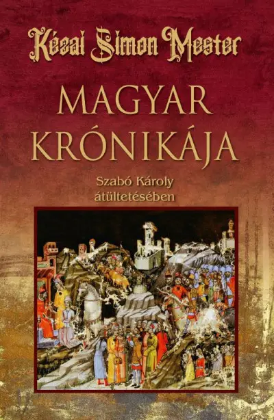 Vedd meg most Kézai Simon Mester magyar krónikája