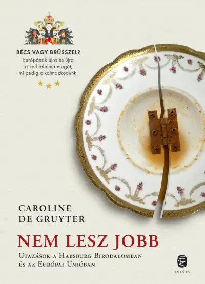 Nem lesz jobb - Utazás a Habsburg Birodalomban és az Európai Unióban Népszerű