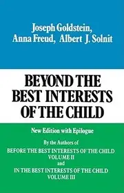 Beyond the Best Interests of the Child byGoldstein, Joseph; Freund, Anna; Solnit, Albert J.; Azonnali szállítás