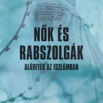 Korlátozott ajánlat Nők és rabszolgák - Alávetés az iszlámban