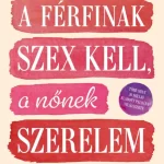 A férfinak szex kell, a nőnek szerelem Szuper ajánlat