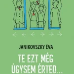 Rendeld meg most Te ezt még úgysem érted…