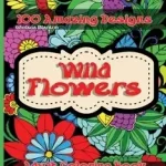 Wild Flowers 100 Amazing Designs Adult Coloring Book byBlanton, Chelsea; Szuper ajánlat