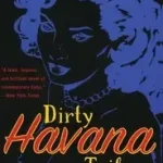 Dirty Havana Trilogy byGutierrez, Pedro Juan; Ne maradj le