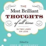 The Most Brilliant Thoughts of All Time (in Two Lines or Less) byShanahan, John M.;Shanahan, John M.; Kedvezményes ár