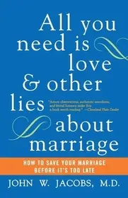 Vedd meg online All You Need Is Love and Other Lies about Marriage byJacobs, John W.;