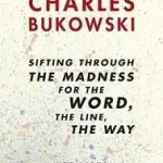 Olcsóbb Sifting Through the Madness for the Word, the Line, the Way byBukowski, Charles;Martin, John;
