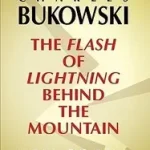 Olcsóbb The Flash of Lightning Behind the Mountain byBukowski, Charles;