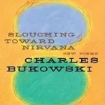 Árcsökkenés Slouching Toward Nirvana byBukowski, Charles;