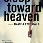 Vásárlói kedvenc Sleep Toward Heaven byWard, Amanda Eyre;