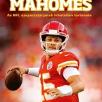 Patrick Mahomes - Az NFL szupersztárjának hihetetlen története Vedd meg online