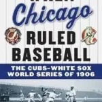 Kedvezmény When Chicago Ruled Baseball byWeisberger, Bernard a.;