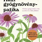 Azonnali szállítás Házi gyógynövénypatika - Növényi gyógymódok a test, az elme és a lélek jóllétéért