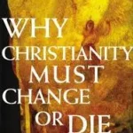 Újdonság Why Christianity Must Change or Die bySpong, John Shelby;