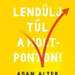 Gyors szállítás Lendülj túl a holtponton! - 100 módszer, amelyekkel eljuthatsz az elakadástól a sikerig