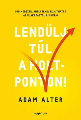 Gyors szállítás Lendülj túl a holtponton! - 100 módszer, amelyekkel eljuthatsz az elakadástól a sikerig