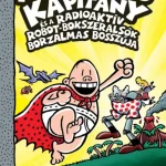 Alsógatyás Kapitány és a radioaktív robot-bokszeralsók borzalmas bosszúja Csak ma