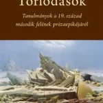 Torlódások - Tanulmányok a 19. század második felének prózaepikájáról Vedd meg most