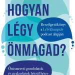 Hogyan légy önmagad? - Önismereti gondolatok és gyakorlatok hétről hétre Azonnal elérhető