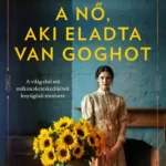 Rendeld meg most A nő, aki eladta Van Goghot - A világ első női műkincskereskedőjének lenyűgöző története