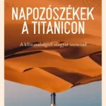 Napozószékek a Titanicon - A klímaválságról magyar szemmel Azonnal elérhető