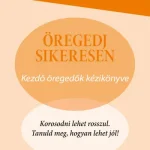 Öregedj sikeresen - Kezdő öregedők kézikönyve Akció