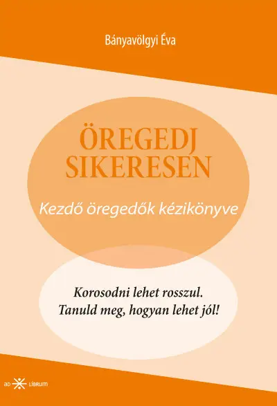 Öregedj sikeresen - Kezdő öregedők kézikönyve Akció
