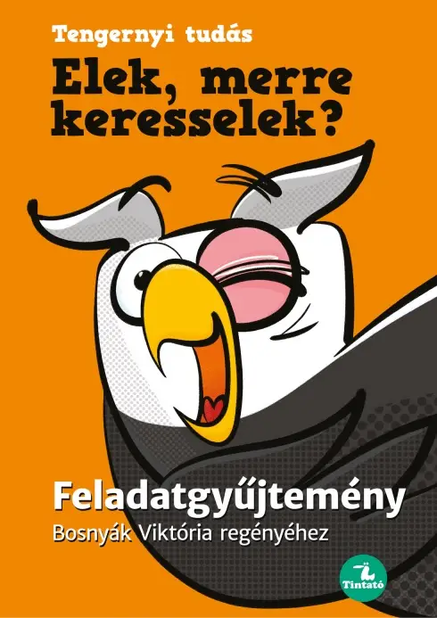 Elek, merre keresselek? - Feladatgyűjtemény Bosnyák Viktória regényéhez Gyors szállítás