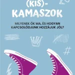 (Kis)kamaszok - Milyenek ők ma, és hogyan kapcsolódjunk hozzájuk jól? Kiárusítás
