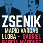 Zsenik - Mario Vargas Llosa és Gabriel García Márquez furcsa barátsága Bestseller