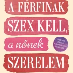 A férfinak szex kell, a nőnek szerelem Biztonságos fizetés