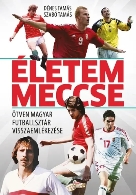 Nézd meg most Életem meccse - Ötven magyar futballsztár visszaemlékezése