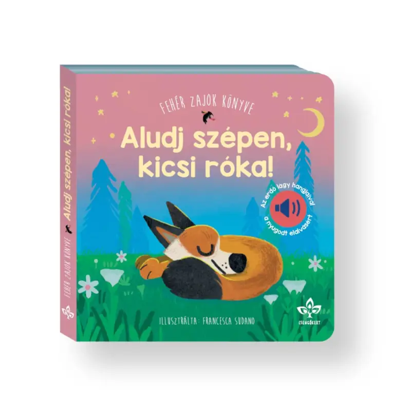 Aludj szépen, kicsi róka! – Fehér zajok könyve az erdő lágy hangjaival a nyugodt elalvásért Szuper akció
