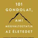 101 gondolat, ami megváltoztatja az életedet - Hogyan legyünk mentálisan erősek, érzelmileg kiegyensúlyozottak Biztonságos fizetés