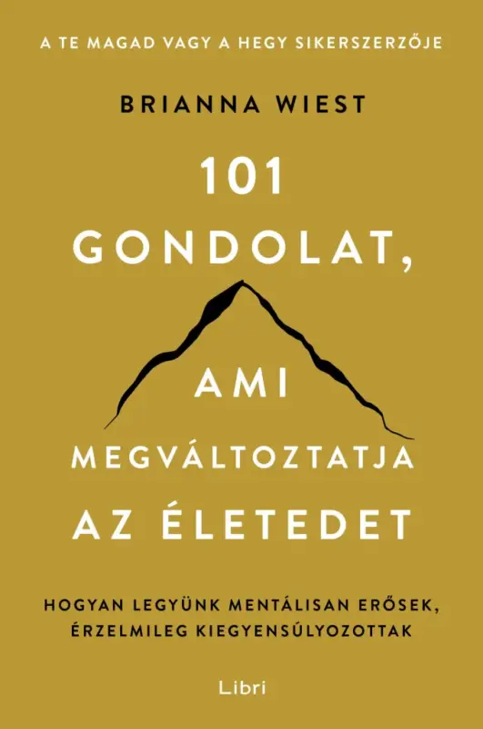 101 gondolat, ami megváltoztatja az életedet - Hogyan legyünk mentálisan erősek, érzelmileg kiegyensúlyozottak Biztonságos fizetés